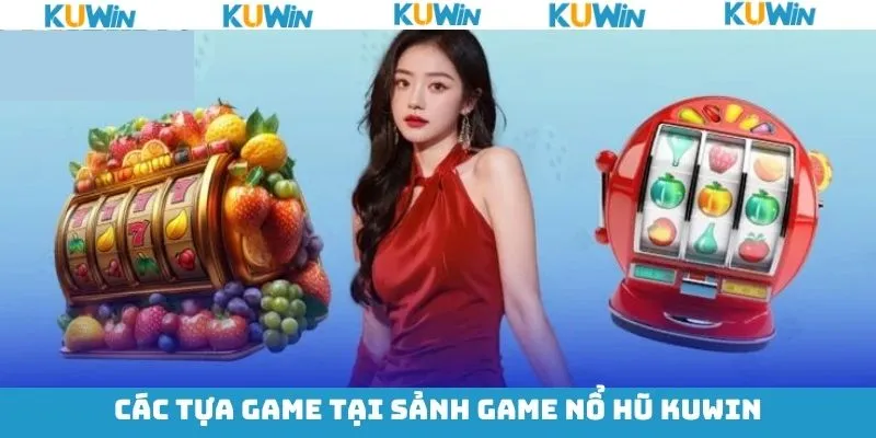 Điểm danh một số game nổ hũ đình đám tại KUwin Điểm danh một số game nổ hũ đình đám tại KUwin