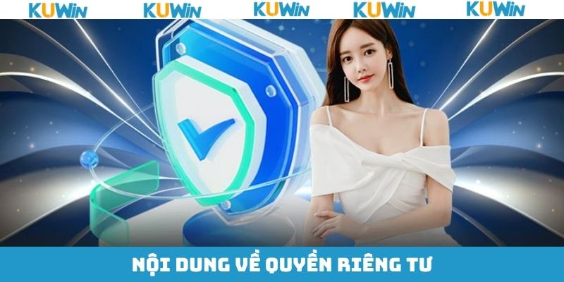 Những thông tin về chính sách quyền riêng tư KUwin