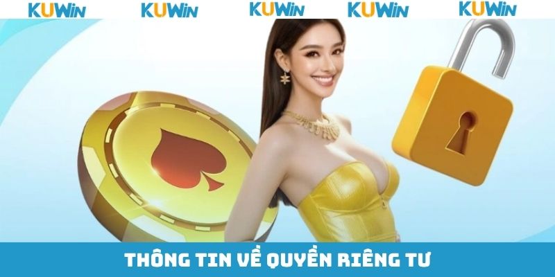 Các thông tin với chính sách quyền riêng tư KUwin